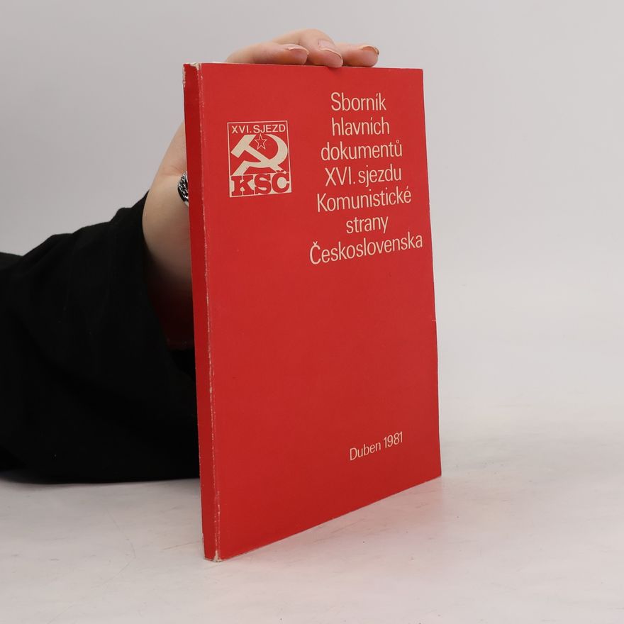 Autorenkollektiv Sborník hlavních dokumentů XVI. sjezdu Komunistické strany Československa