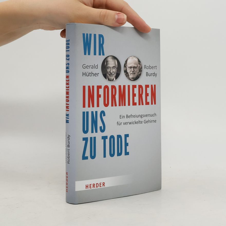 Gerald Hüther Wir informieren uns zu Tode