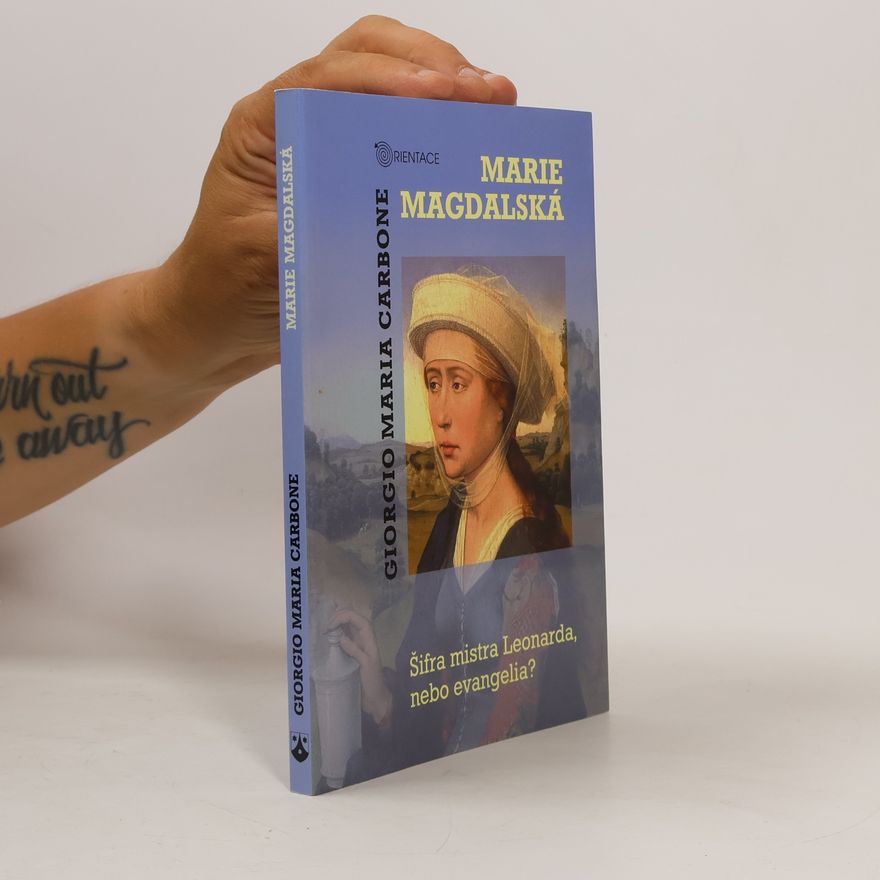 Giorgio Maria Carbone Marie Magdalská : Šifra mistra Leonarda, nebo evangelia?