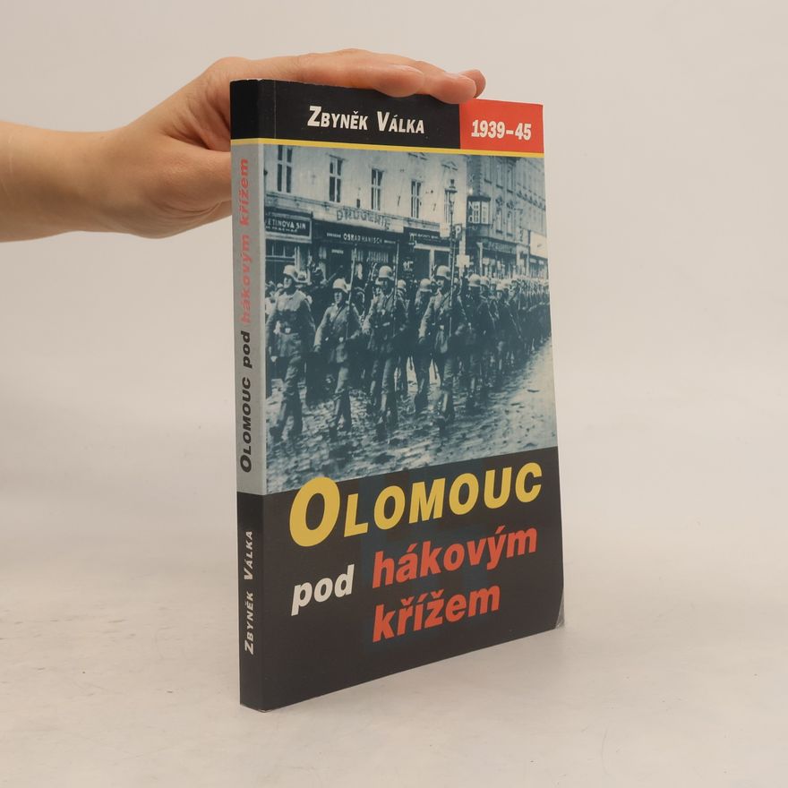 Zbyněk Válka Olomouc pod hákovým křížem: temná léta okupace 1939-1945