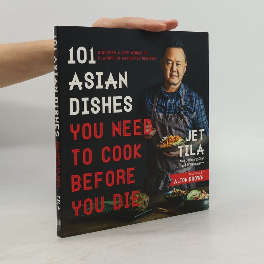 Jet Tila 101 Asian Dishes You Need to Cook Before You Die