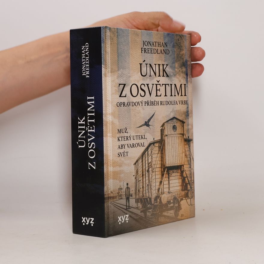 Jonathan Freedland Únik z Osvětimi. Muž, který utekl, aby varoval svět