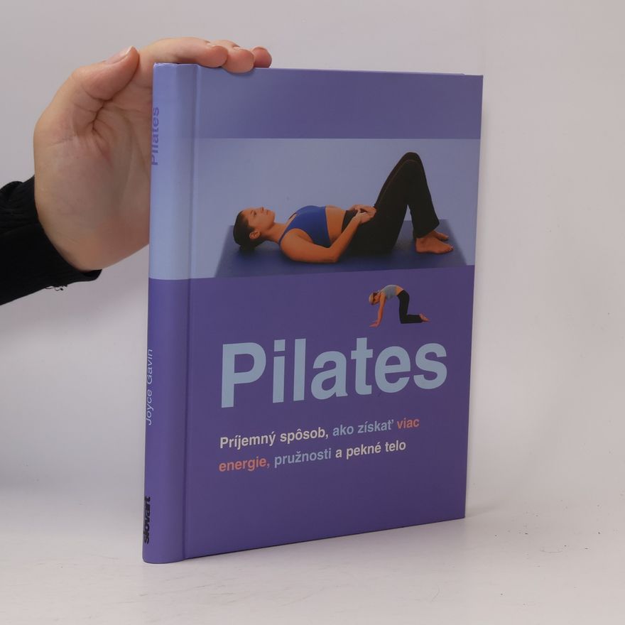 Joyce Gavin Pilates. Príjemný spôsob, ako získať viac energie, pružnosti a pekné telo.