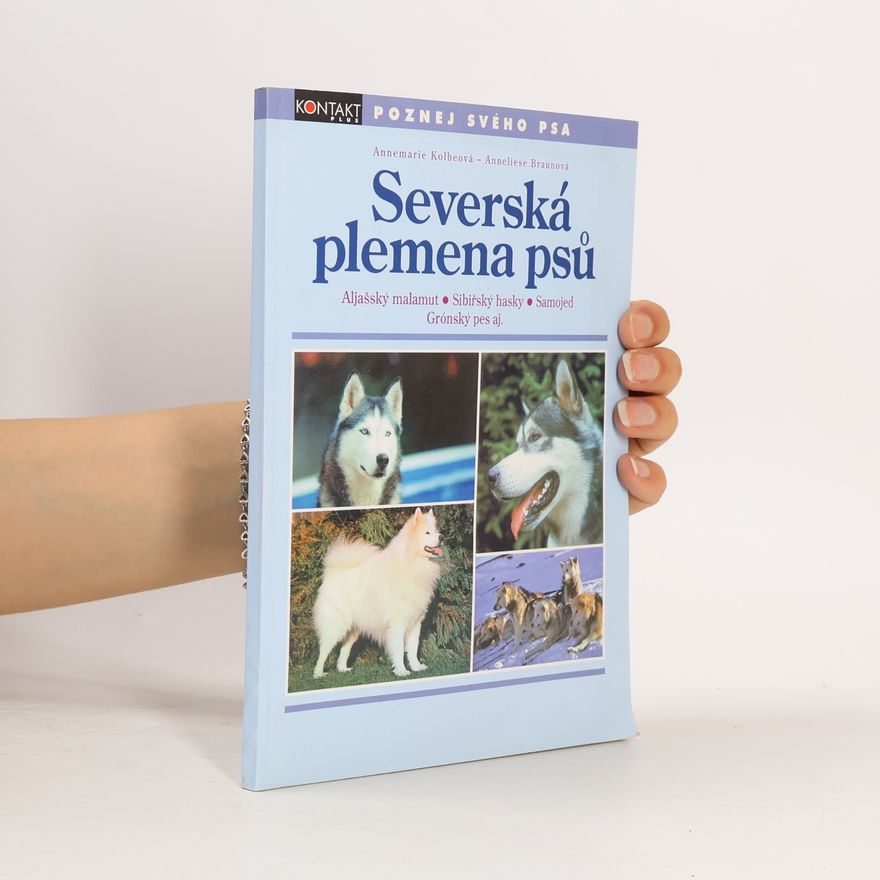 Anneliese Braun Severská plemena psů : Aljašský malamut, Sibiřský hasky, Samojed, Grónský pes aj.
