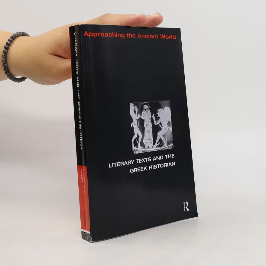 Christopher B. R. Pelling Approaching the Ancient World: Literary Texts and the Greek Historian