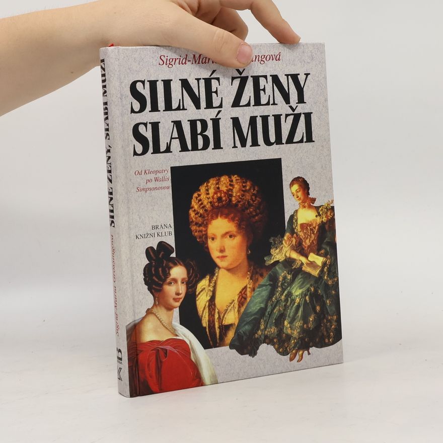 Sigrid Maria Größing Silné ženy, slabí muži : od Kleopatry po Wallis Simpsonovou