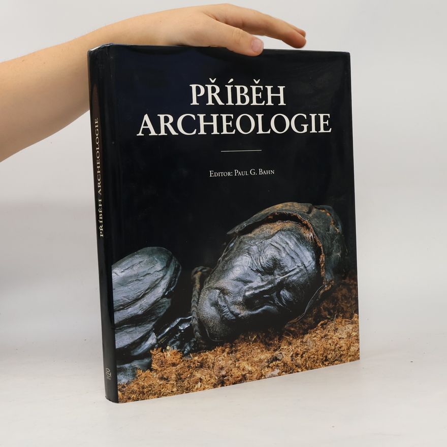 Paul Bahn Příběh archeologie