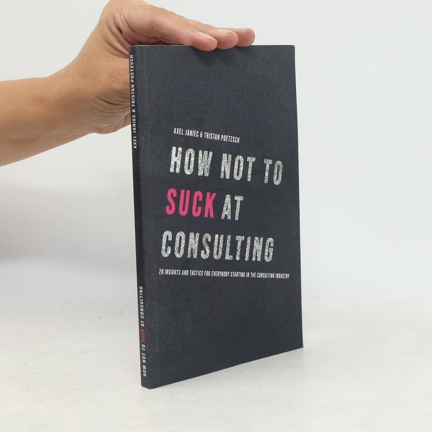 Axel Janiec How Not to Suck at Consulting