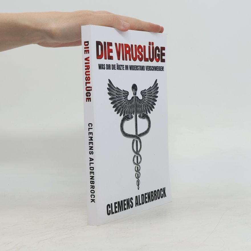 C. Aldenbrock Die Viruslüge: Was dir die Ärzte im Widerstand verschweigen!