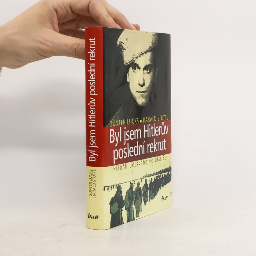 Günter Lucks Byl jsem Hitlerův poslední rekrut : příběh dětského vojáka SS