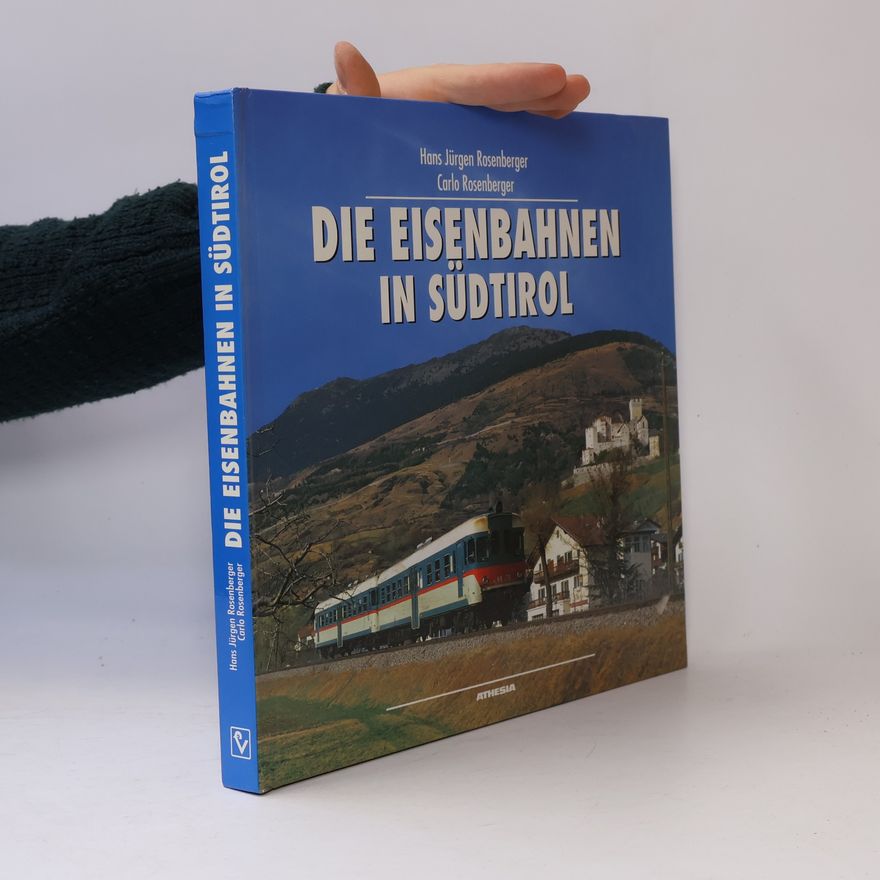 Hans Jürgen Rosenberger Die Eisenbahnen in Südtirol