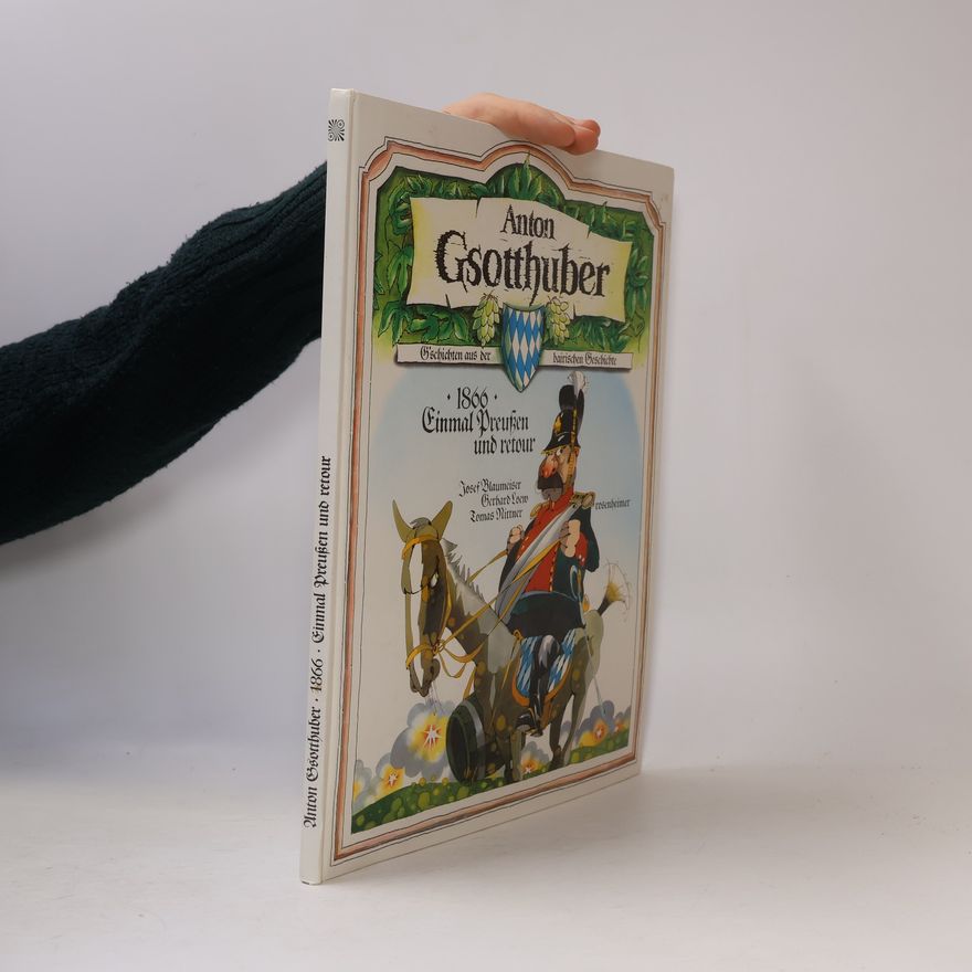 Autorenkollektiv Anton Gsotthuber. 1866. Einmal Preußen und retour