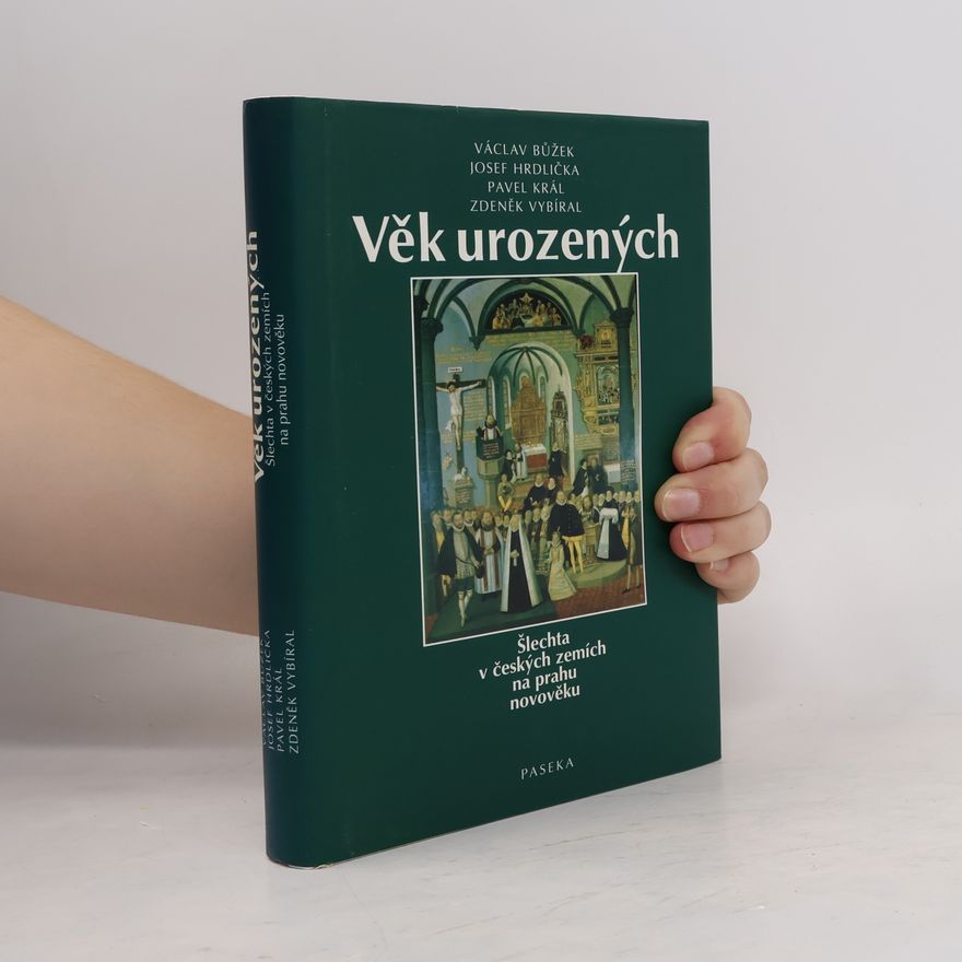 Václav Bůžek Věk urozených : šlechta v českých zemích na prahu novověku