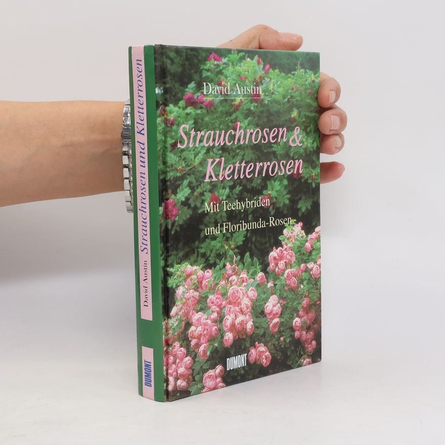 David Austin Strauchrosen und Kletterrosen. Mit Teehybriden und Floribunda- Rosen