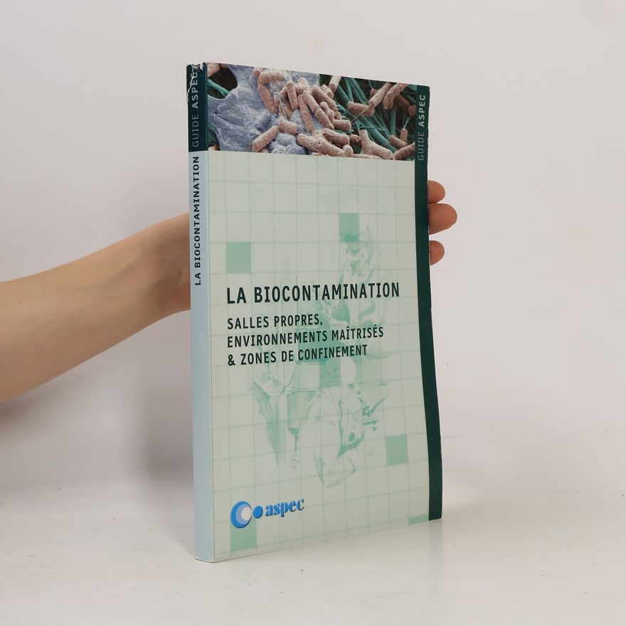 Collectif d'auteurs Guide Aspec: La biocontamination: Salles propres, environnements maîtrisés & zones de confinement