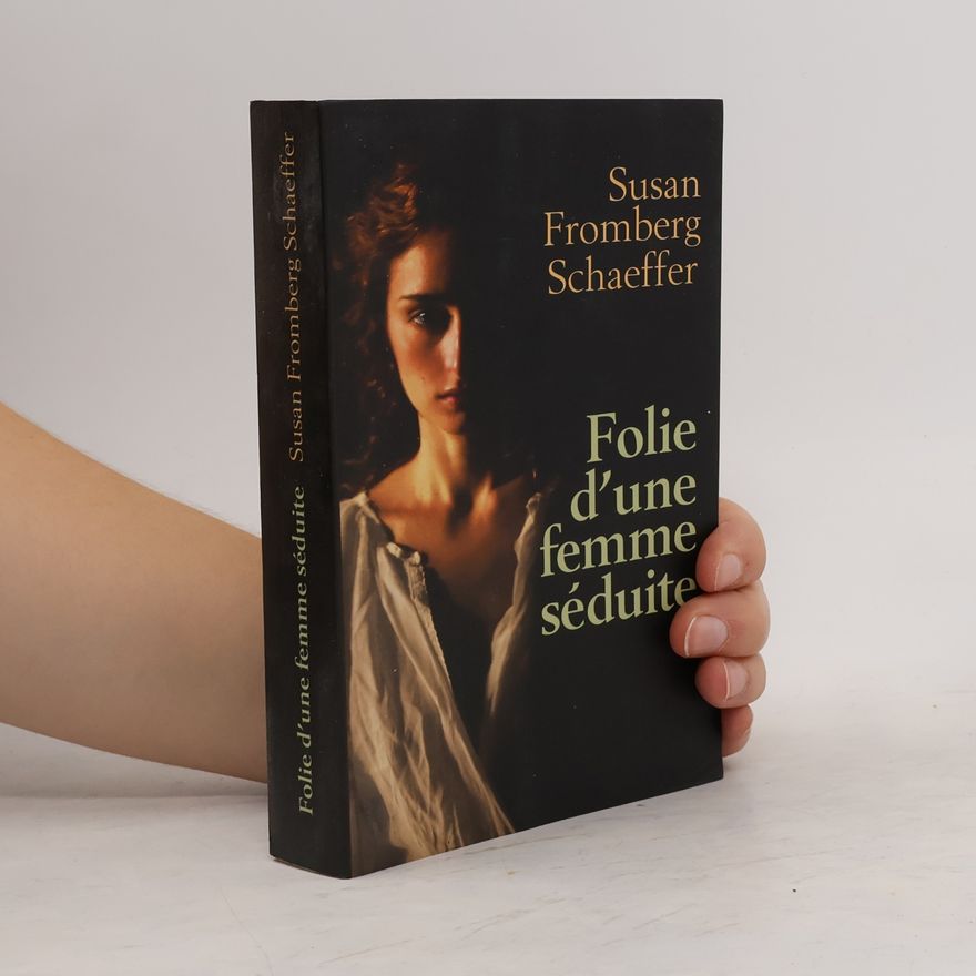 Susan Fromberg Schaeffer Folie d'une femme séduite