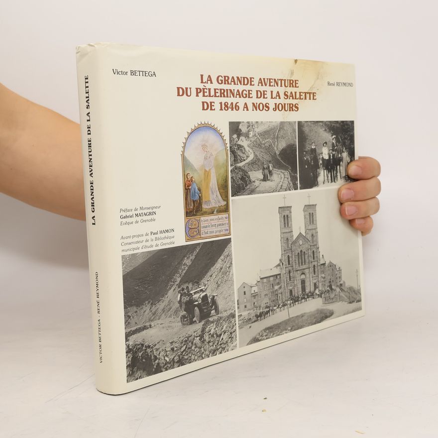 René Reymond La grande aventure du pèlerinage de la Salette, de 1846 à nos jours