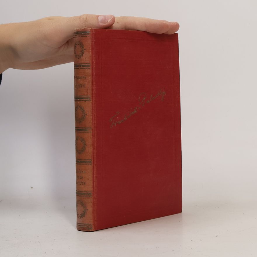 František Palacký Dějiny národu Českého v Čechách a v Moravě. Díl I. Částka 2. od roku 1125 do 1253
