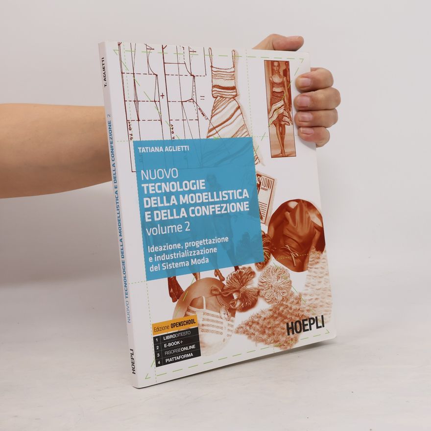 Tatiana Aglietti Nuovo tecnologie della modellistica e della confezione. Ideazione, progettazione e industrializzazione del Sistema Moda. Per le Scuole superiori