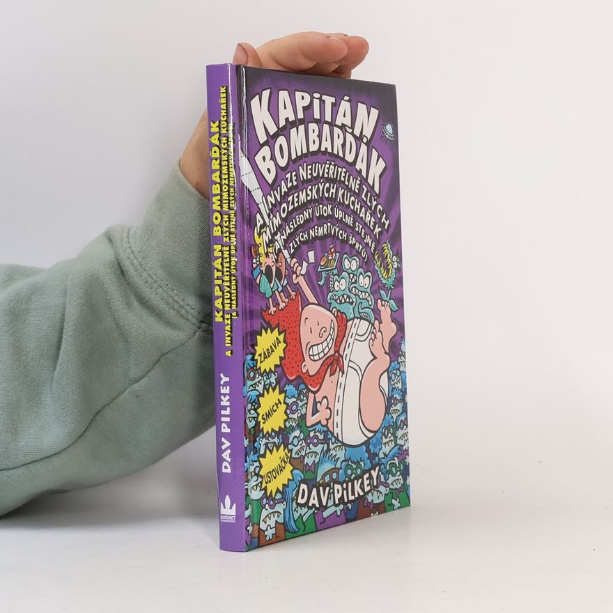 Dav Pilkey Kapitán Bombarďák a invaze neuvěřitelně zlých mimozemských kuchařek (a následný útok úplně stejně zlých nemrtvých šprtů)