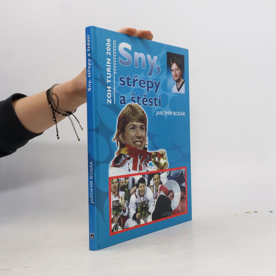 Jaromír Bosák Sny, střepy a štěstí : ZOH Turín 2006