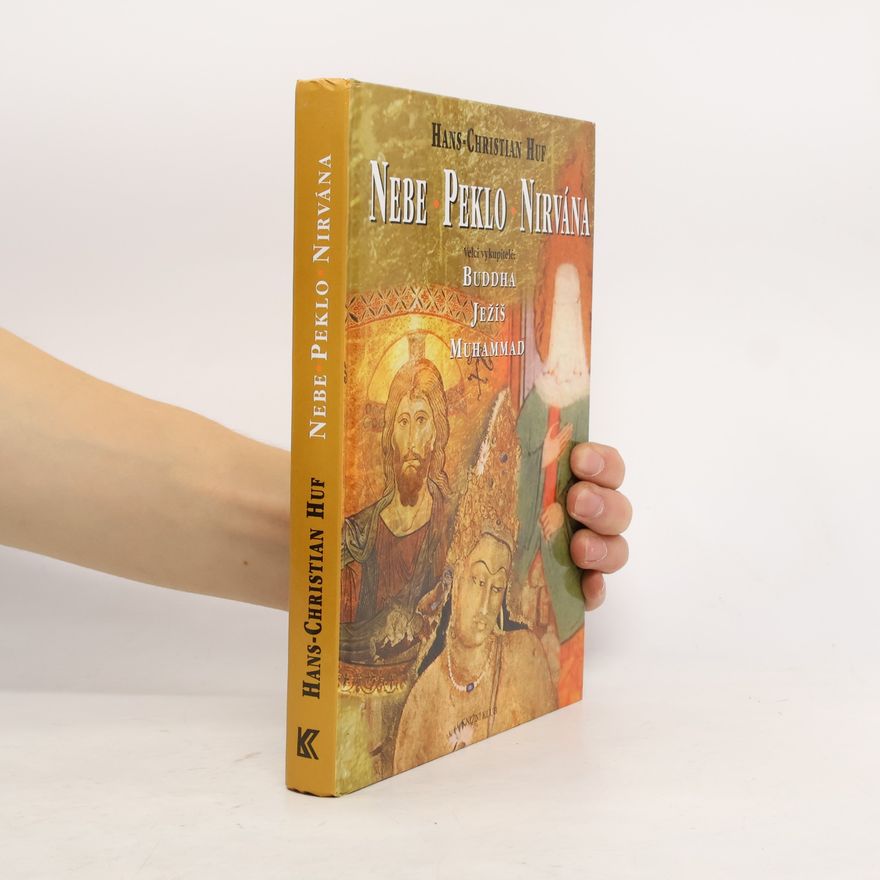 Hans-Christian Huf Nebe, peklo a nirvána. Velcí vykupitelé: Buddha, Ježíš a Muhammad