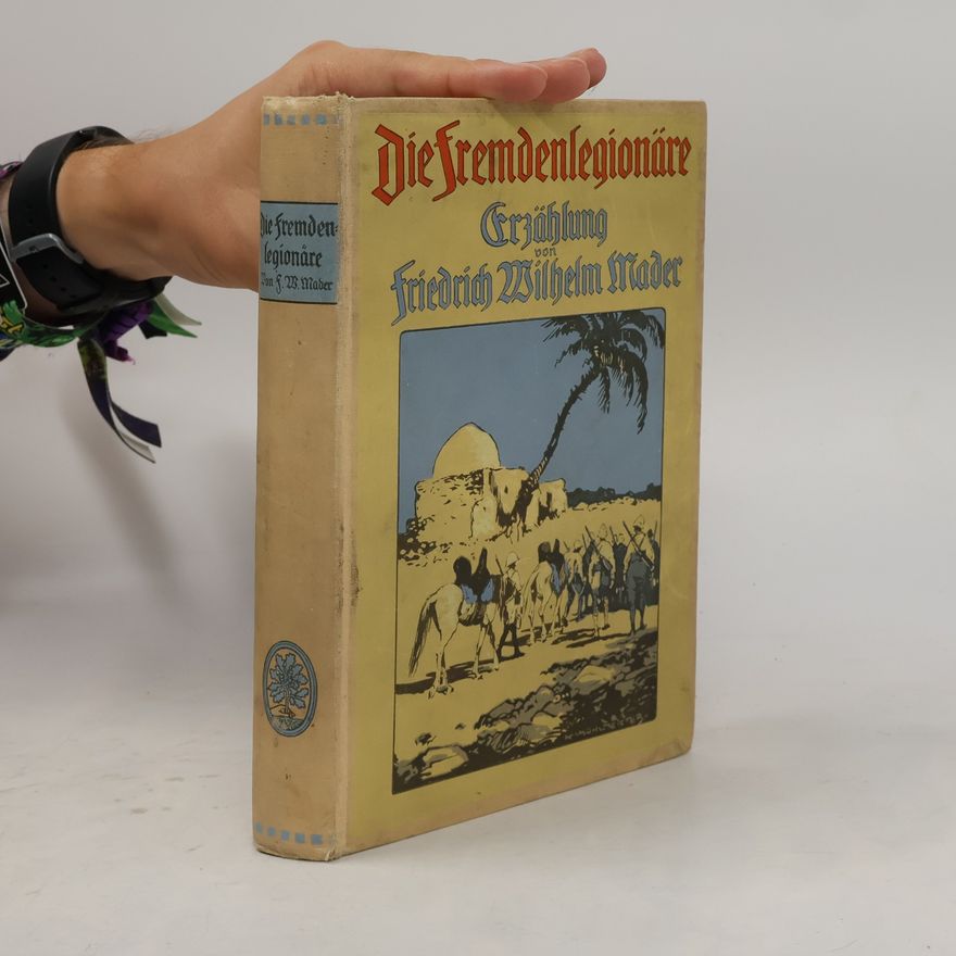F.W. Mader Die Fremdenlegionäre