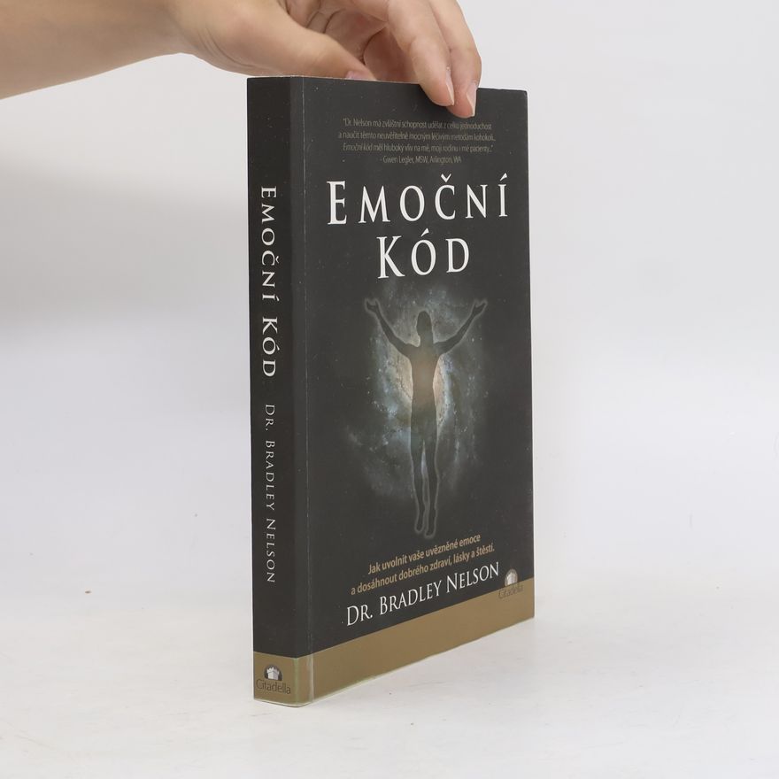 Bradley Nelson Emoční kód: Jak uvolnit vaše uvězněné emoce a dosáhnout dobrého zdraví, lásky a štěstí