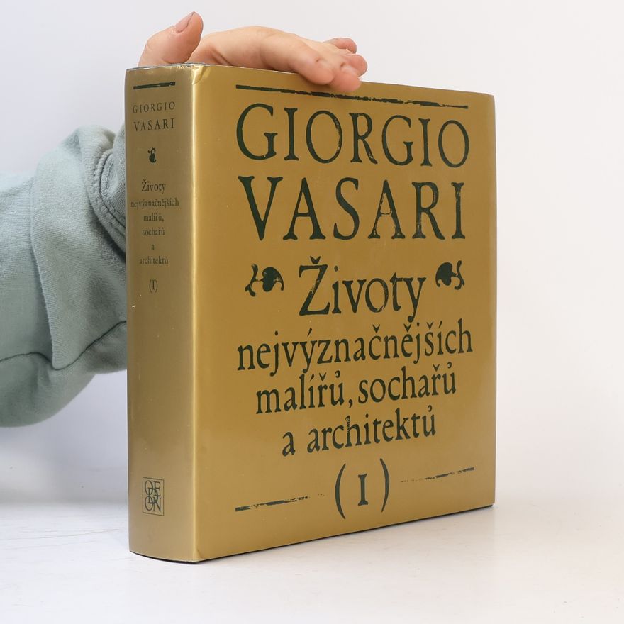 Giorgio Vasari Životy nejvýznačnějších malířů, sochařů a architektů I.