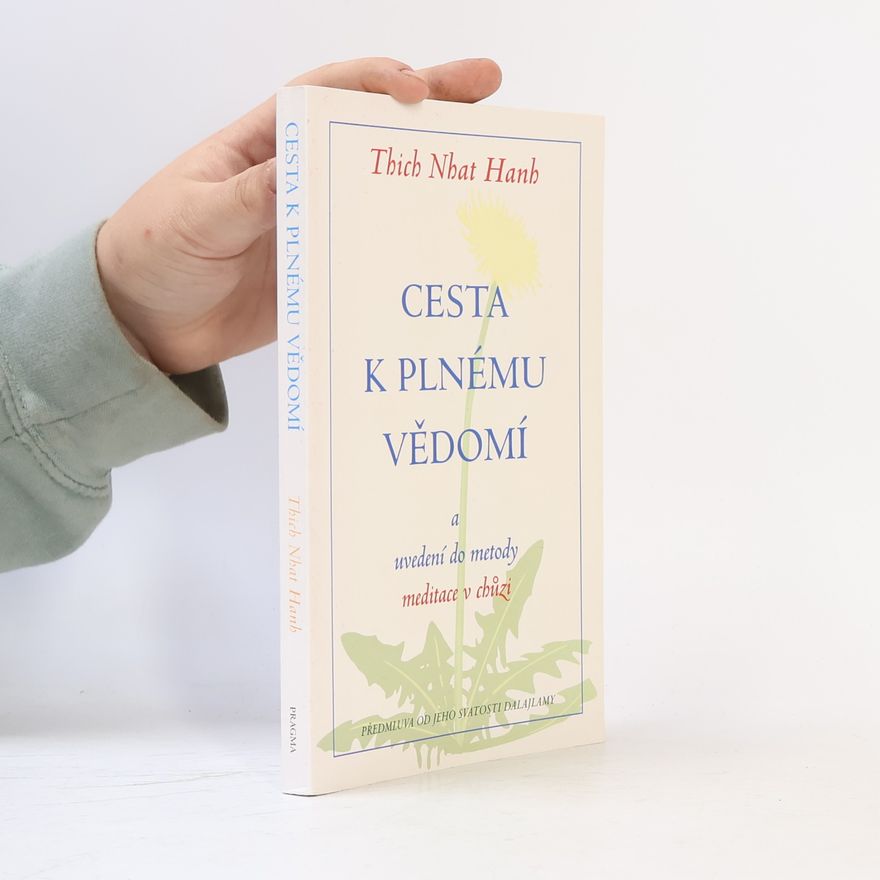 Thích Nhất Hạnh Cesta k plnému vědomí a uvedení do metody meditace v chůzi
