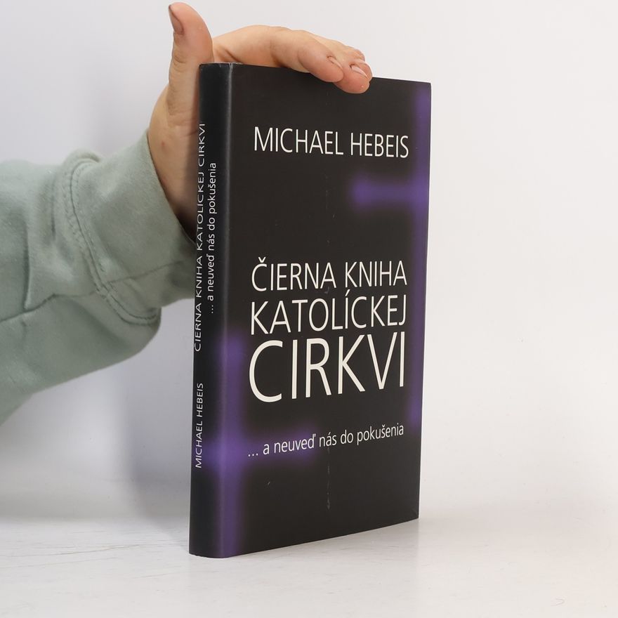 Michael Hebeis Čierna kniha katolíckej cirkvi ... a neuveď nás do pokušenia