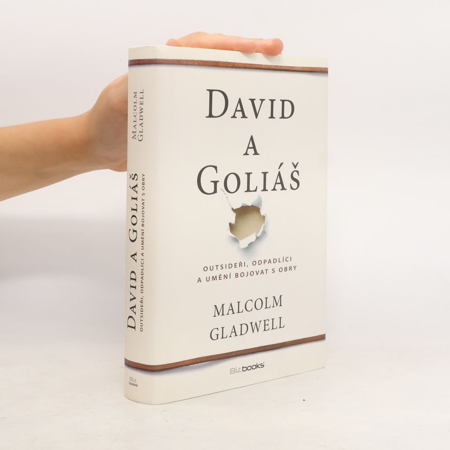 Malcolm Gladwell David a Goliáš. Outsideři, odpadlíci a umění bojovat s obry