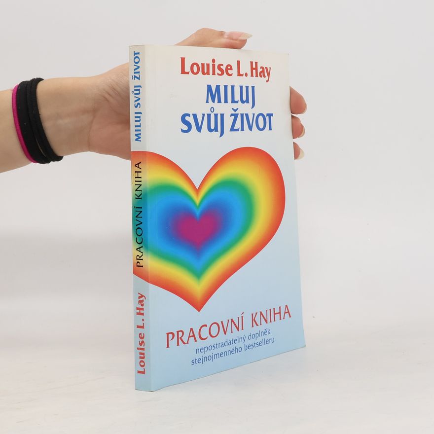 Louise Lynn Hay Miluj svůj život. Pracovní kniha