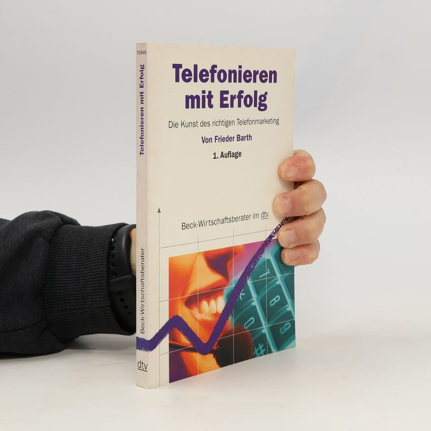Sigrid Varduhn Beck-Wirtschaftsberater: Telefonieren mit Erfolg. Die Kunst des richtigen Telefonmarketing - 1. Auflage