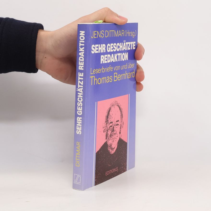 Jens Dittmar Sehr geschätzte Redaktion : Leserbriefe von und über Thomas Bernhard