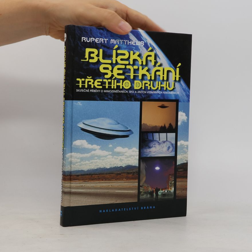 Rupert Matthews Blízká setkání třetího druhu: Skutečné příběhy o mimozemšťanech, UFO a jiných vesmírných fenoménech