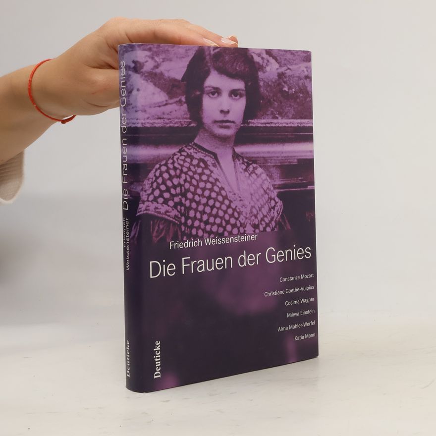Friedrich Weissensteiner Die Frauen der Genies