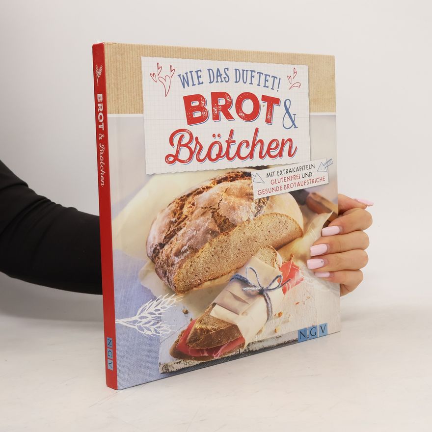 Cornelia Teich Wie das duftet! Brot & Brötchen
