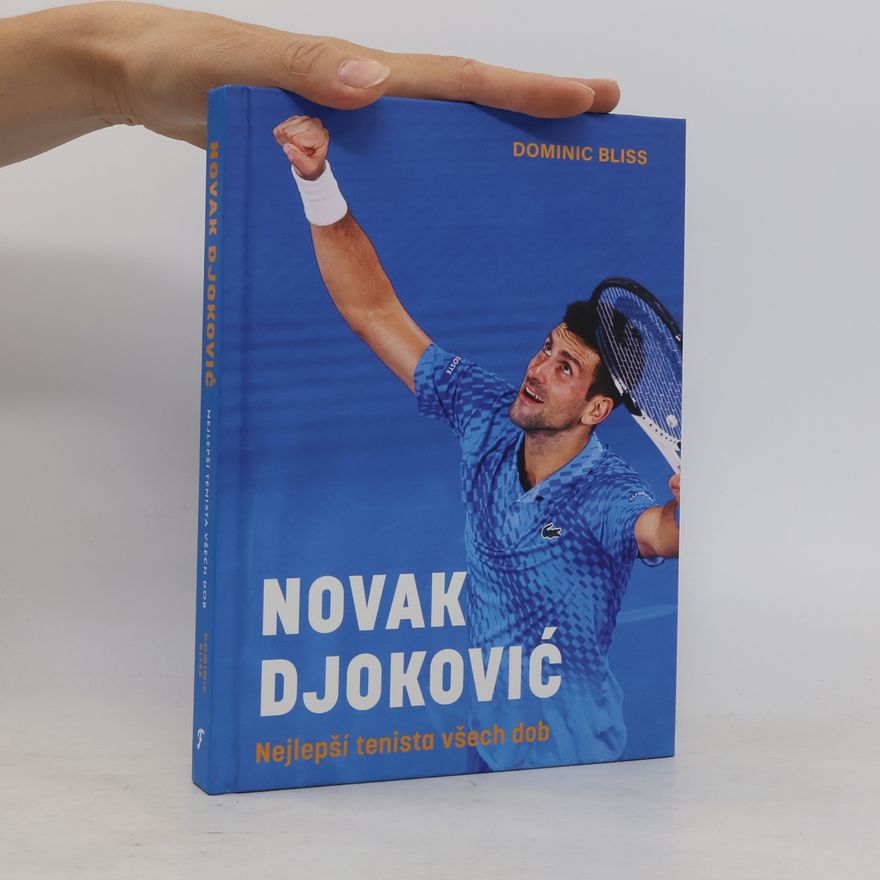Dominic Bliss Novak Djoković. Nejlepší tenista všech dob