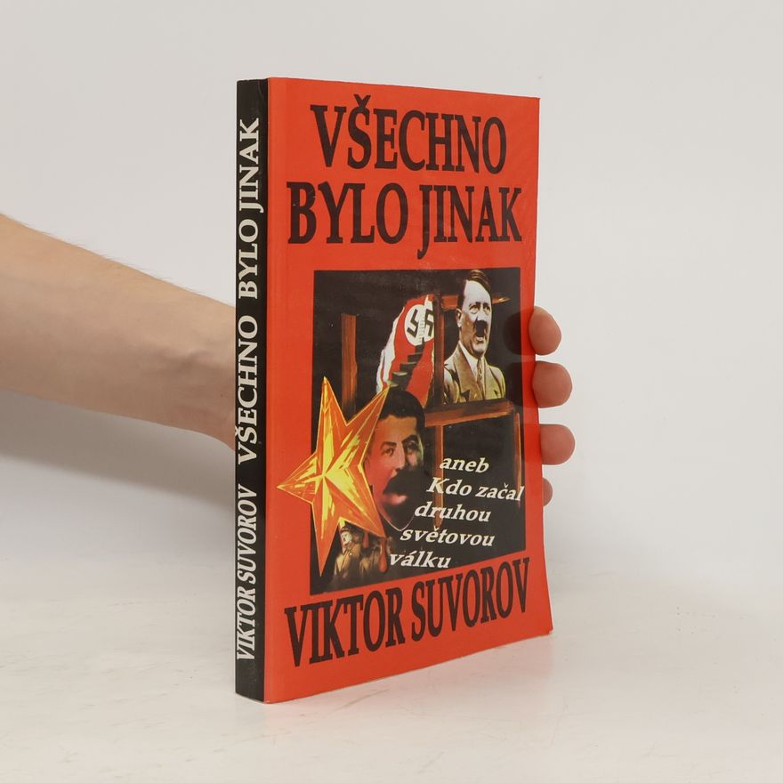 Viktor Suvorov Všechno bylo jinak aneb Kdo začal druhou světovou válku?