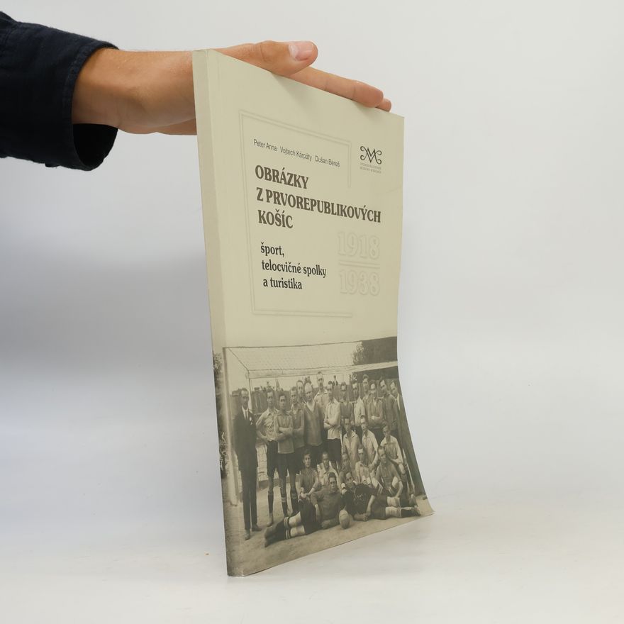 Peter Anna Obrázky z prvorepublikových Košíc: Šport, telocvičné spolky a turistika 1918–1938