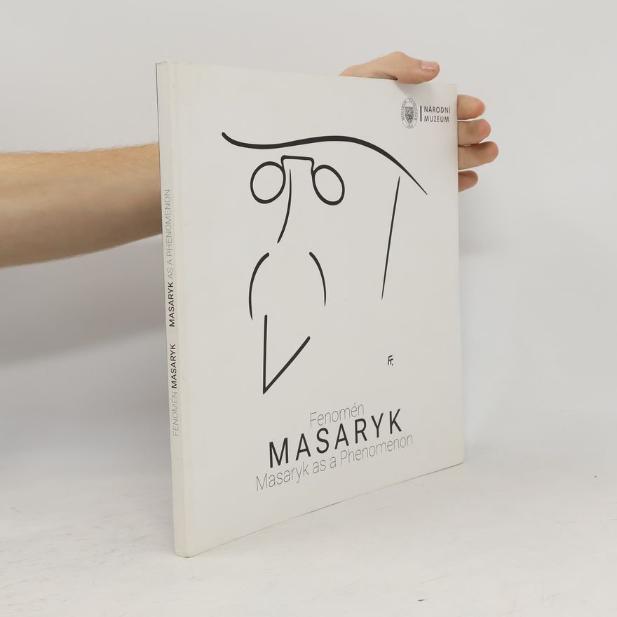 Dana Přenosilová Fenomén Masaryk = Masaryk as a phenomenon