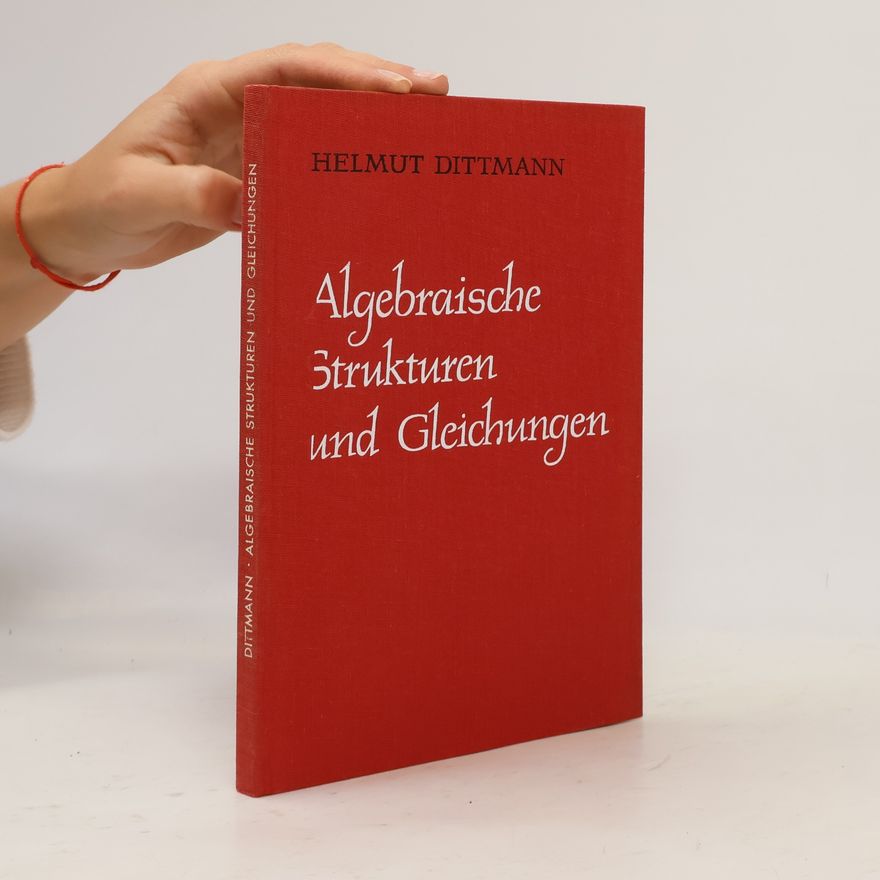 Helmut Dittmann Algebraische Strukturen und Gleichungen