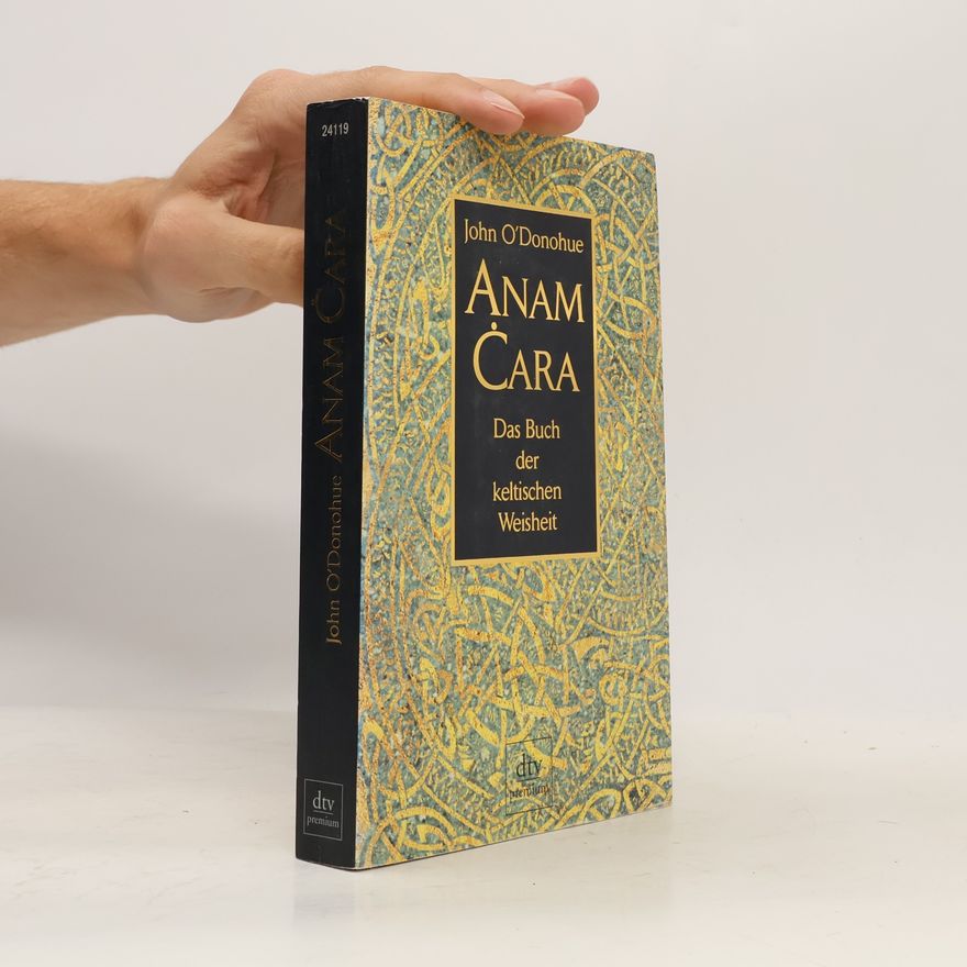 John O. Donohue Anam Cara. Das Buch der keltischen Weisheit.
