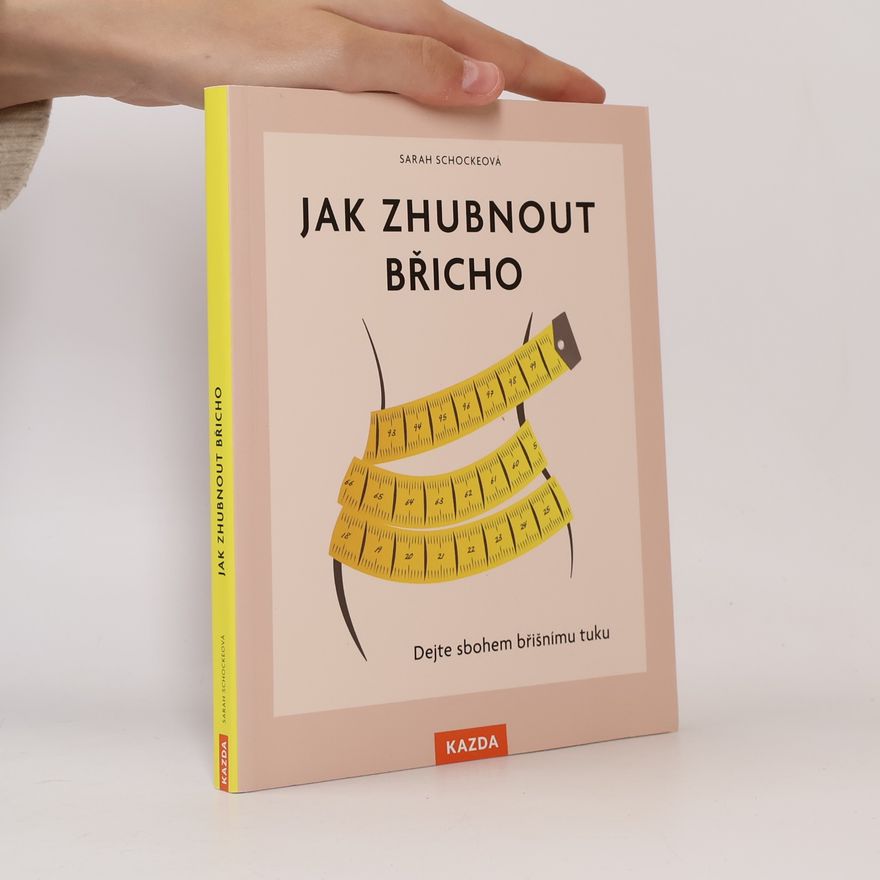 Sarah Schocke Jak zhubnout břicho : dejte sbohem břišnímu tuku