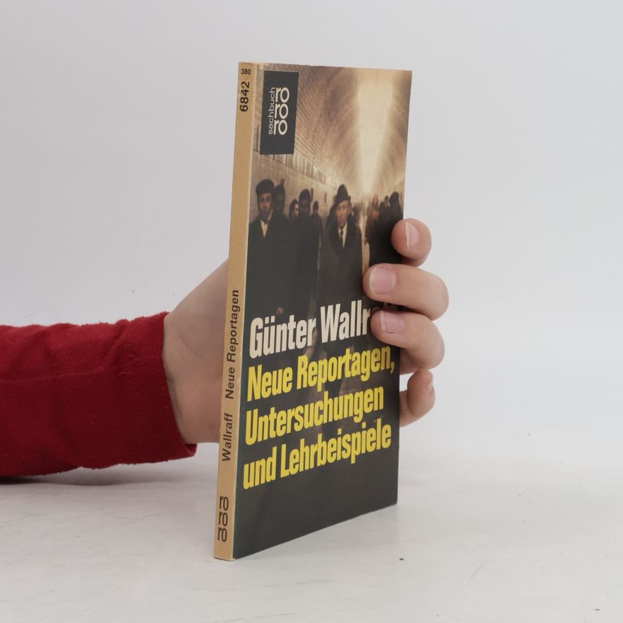 Günter Wallraff Neue Reportagen, Untersuchungen und Lehrbeispiele