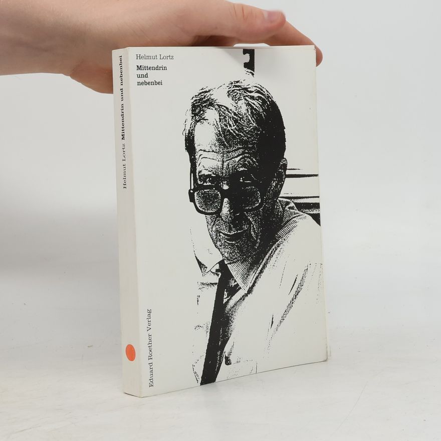 Helmut Lortz Mittendrin und nebenbei