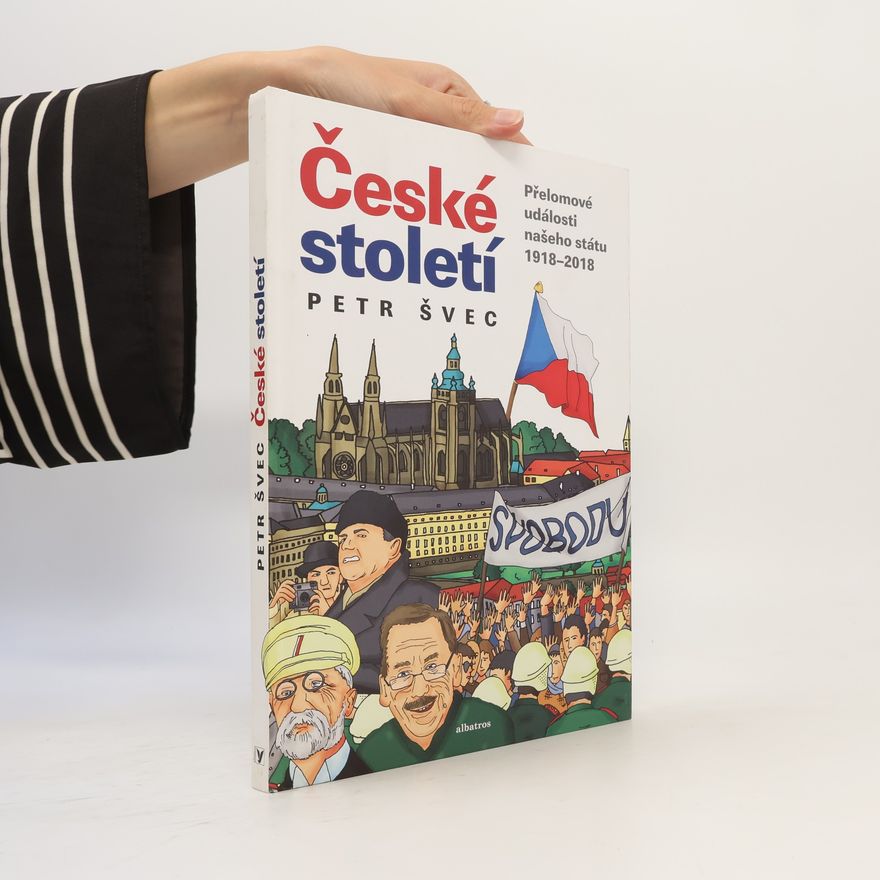 Petr Švec České století - přelomové události našeho státu 1918-2018