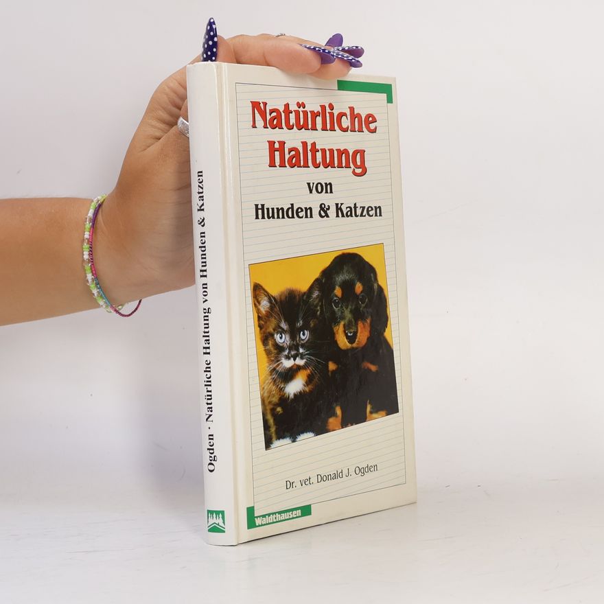 Donald J. Ogden Natürliche Haltung von Hunden & Katzen