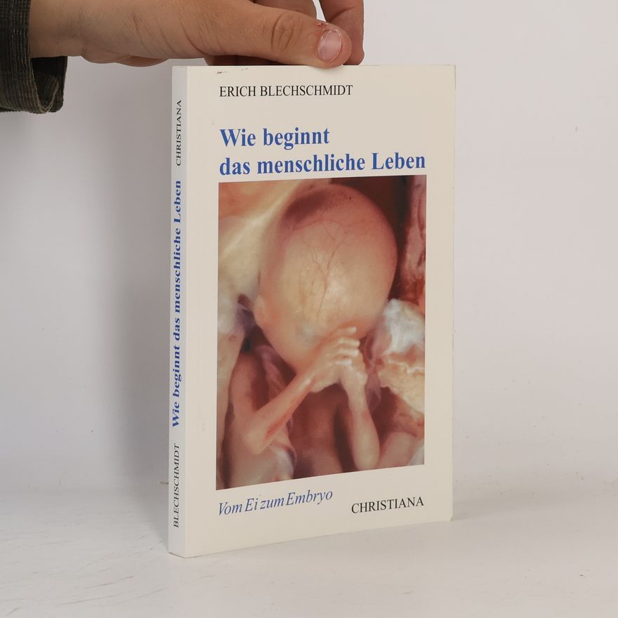 Erich Blechschmidt Wie beginnt das menschliche Leben